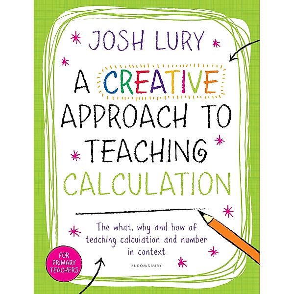 A Creative Approach to Teaching Calculation / Bloomsbury Education, Josh Lury