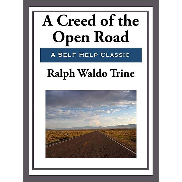 A Creed of the Open Road, Ralph Waldo Trine