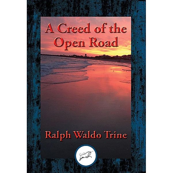 A Creed of the Open Road / Dancing Unicorn Books, Ralph Waldo Trine