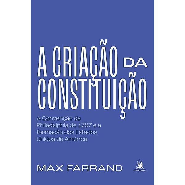 A criação da Constituição:, Max Farrand