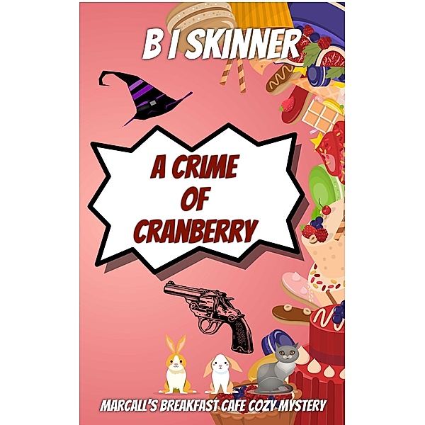 A Crime of Cranberry (Marcall's Breakfast Cafe Paranormal Cozy Mystery) / Marcall's Breakfast Cafe Paranormal Cozy Mystery, B I Skinner