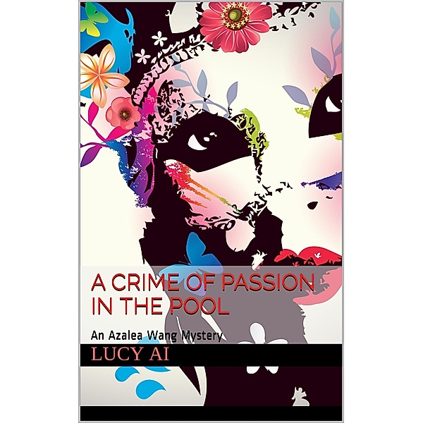 A Crime of Passion in the Pool (Azalea Wang Mysteries, #2) / Azalea Wang Mysteries, Lucy Ai