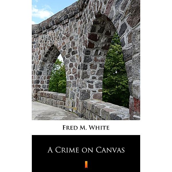 A Crime on Canvas, Fred M. White