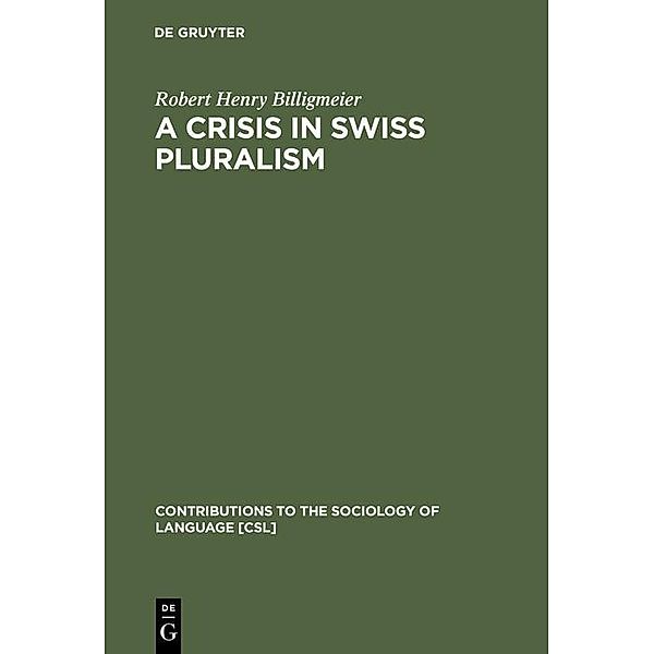 A Crisis in Swiss pluralism / Contributions to the Sociology of Language [CSL] Bd.26, Robert Henry Billigmeier