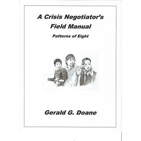 A Crisis Negotiator's Field Manual / Code-4-Productions, Gerald G Doane