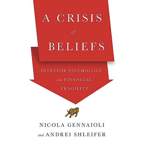 A Crisis of Beliefs, Nicola Gennaioli, Andrei Shleifer