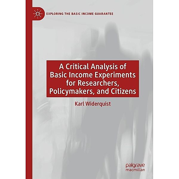A Critical Analysis of Basic Income Experiments for Researchers, Policymakers, and Citizens / Exploring the Basic Income Guarantee, Karl Widerquist