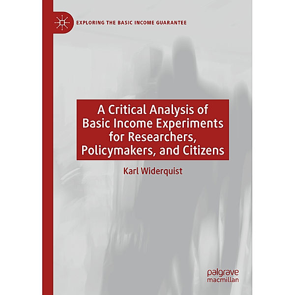 A Critical Analysis of Basic Income Experiments for Researchers, Policymakers, and Citizens, Karl Widerquist