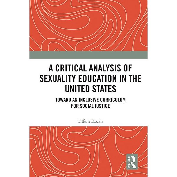 A Critical Analysis of Sexuality Education in the United States, Tiffani Kocsis