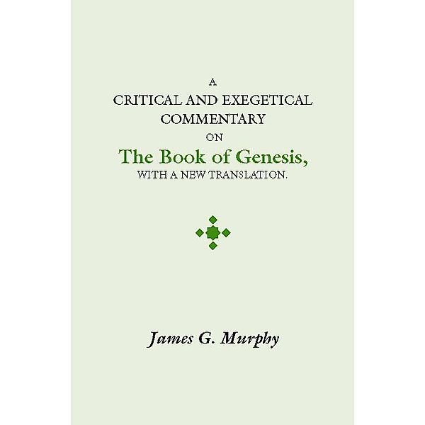 A Critical and Exegetical Commentary on the Book of Genesis, James G. Murphy