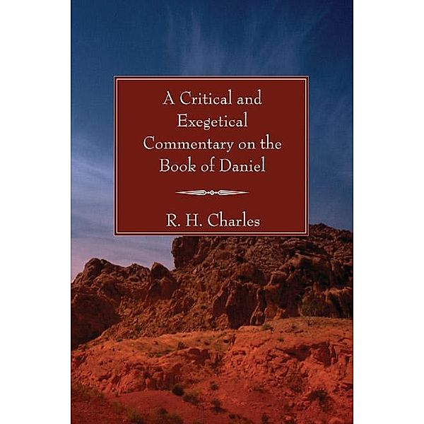 A Critical and Exegetical Commentary on the Book of Daniel, R. H. Charles