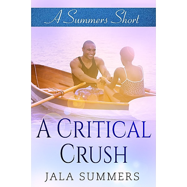 A Critical Crush (A Summers Short) / A Summers Short, Jala Summers