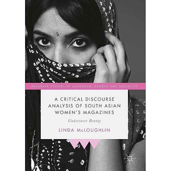 A Critical Discourse Analysis of South Asian Women's Magazines / Palgrave Studies in Language, Gender and Sexuality, Linda McLoughlin