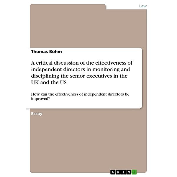 A critical discussion of the effectiveness of independent directors in monitoring and disciplining the senior executives in the UK and the US, Thomas Böhm