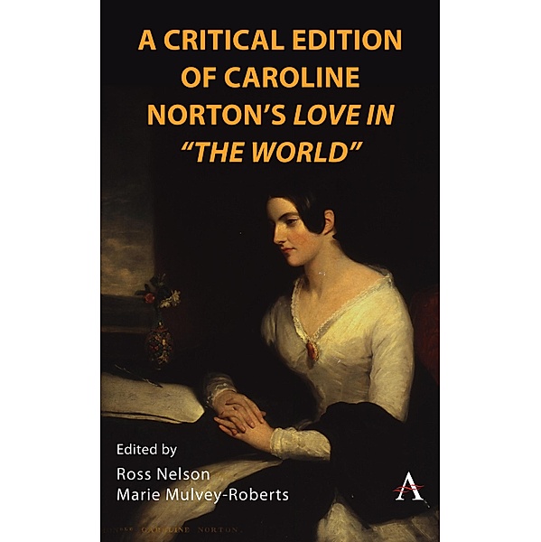A Critical Edition of Caroline Norton's Love in The World / Anthem Nineteenth-Century Series Bd.1