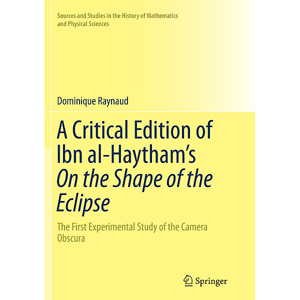 A Critical Edition of Ibn al-Haytham's On the Shape of the Eclipse, Dominique Raynaud
