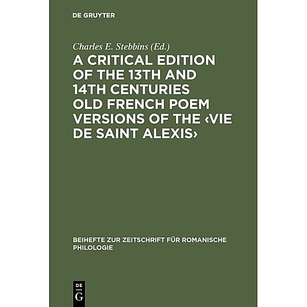 A critical edition of the 13th and 14th centuries Old French poem versions of the 'Vie de Saint Alexis'