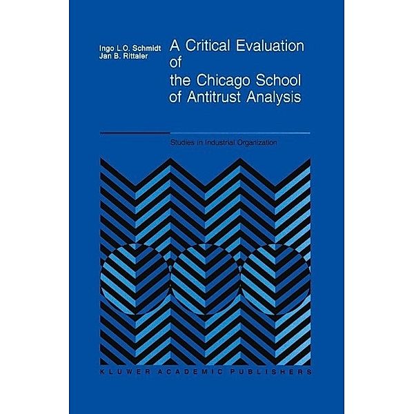 A Critical Evaluation of the Chicago School of Antitrust Analysis / Studies in Industrial Organization Bd.9, I. Schmidt, J. B. Rittaler