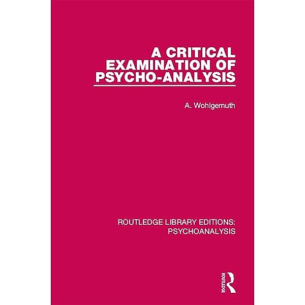 A Critical Examination of Psycho-Analysis, A. Wohlgemuth