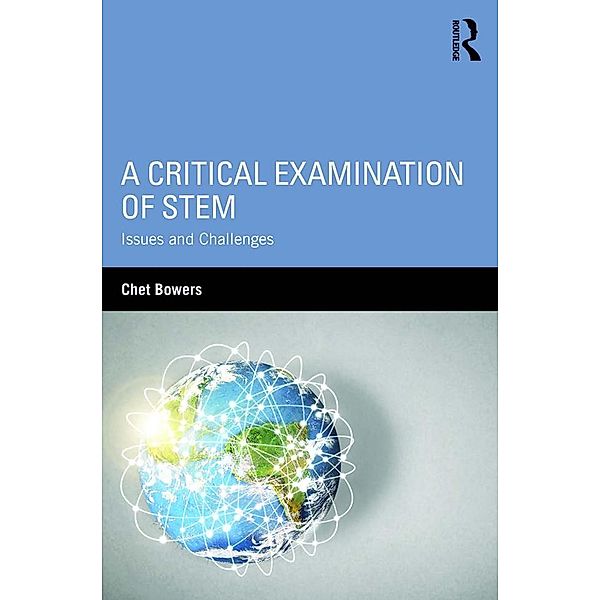 A Critical Examination of STEM / Sociocultural, Political, and Historical Studies in Education, Chet Bowers