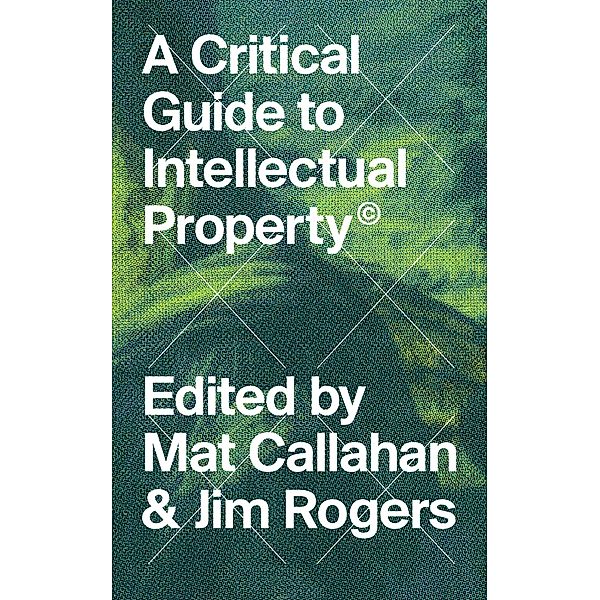 A Critical Guide to Intellectual Property