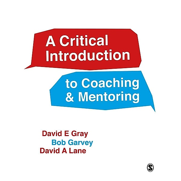 A Critical Introduction to Coaching and Mentoring, David E Gray, Robert Garvey, David A Lane