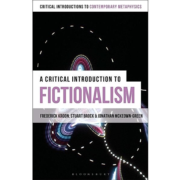 A Critical Introduction to Fictionalism, Frederick Kroon, Jonathan McKeown-Green, Stuart Brock