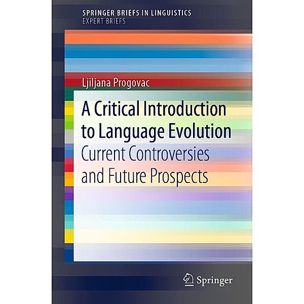 A Critical Introduction to Language Evolution / SpringerBriefs in Linguistics, Ljiljana Progovac