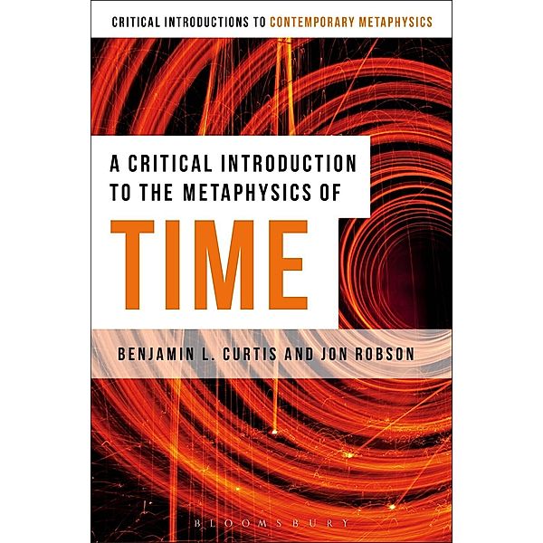 A Critical Introduction to the Metaphysics of Time, Benjamin Curtis, Jon Robson