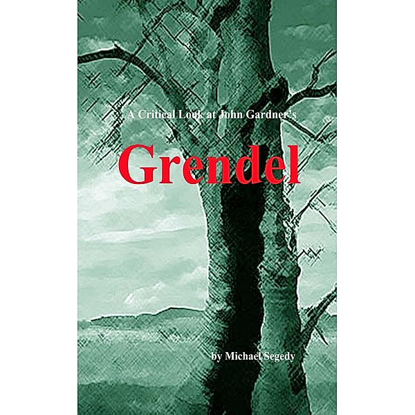 A Critical Look at John Gardner's Grendel, Michael Segedy