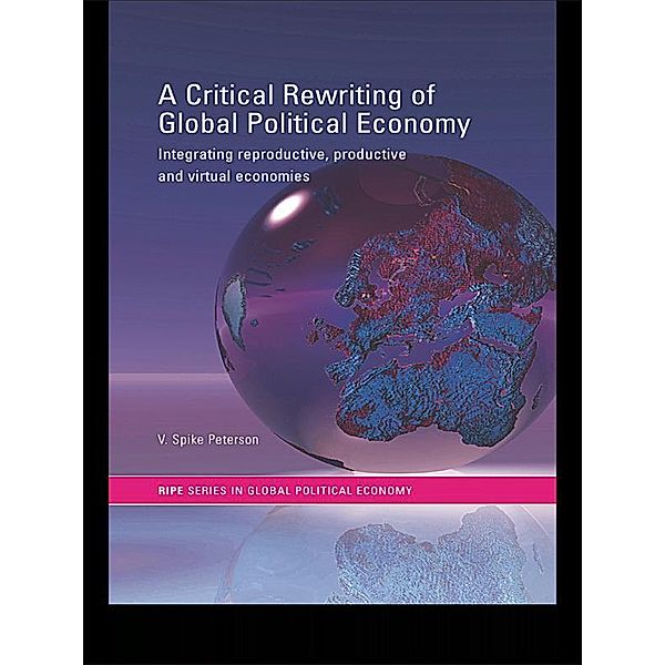 A Critical Rewriting of Global Political Economy, V. Spike Peterson