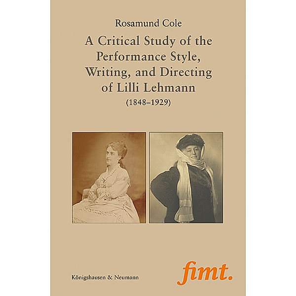 A Critical Study of the Performance Style, Writing, and Directing of Lilli Lehmann (1848-1929), Rosamund Cole