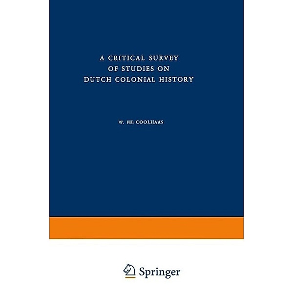 A Critical Survey of Studies on Dutch Colonial History / Koninklijk Instituut voor Taal-, Land- en Volkenkunde, W. Ph. Coolhaas