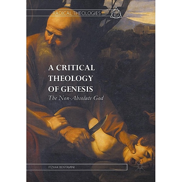 A Critical Theology of Genesis / Radical Theologies and Philosophies, Itzhak Benyamini