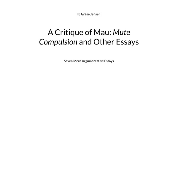 A Critique of Mau: Mute Compulsion and Other Essays, Ib Gram-Jensen