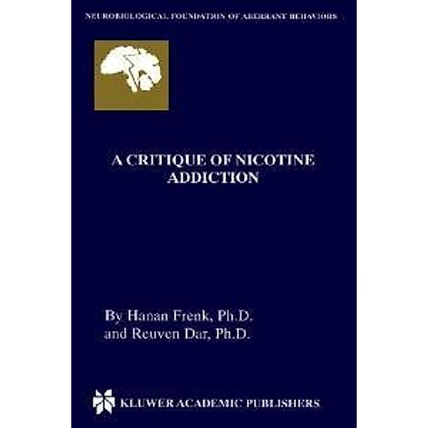 A Critique of Nicotine Addiction / Neurobiological Foundation of Aberrant Behaviors Bd.2, Hanan Frenk, Reuven Dar