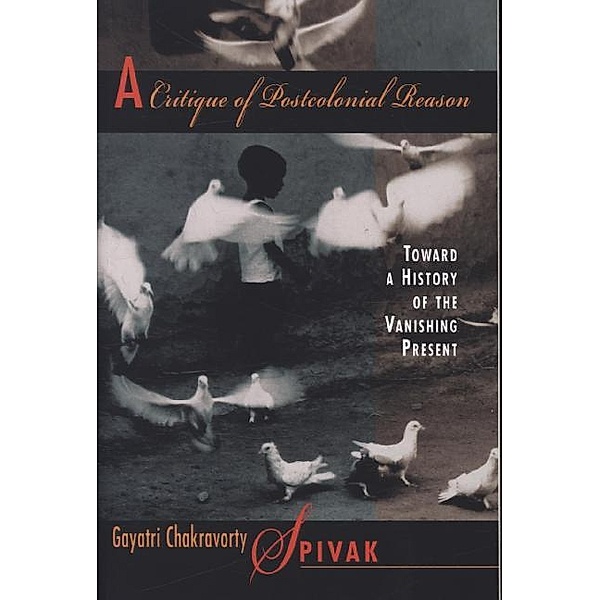 A Critique of Postcolonial Reason, Gayatri Ch. Spivak