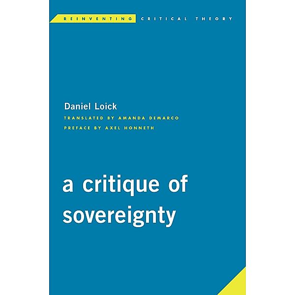 A Critique of Sovereignty / Reinventing Critical Theory, Daniel Loick