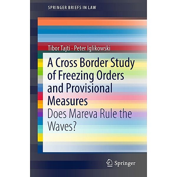 A Cross Border Study of Freezing Orders and Provisional Measures / SpringerBriefs in Law, Tibor Tajti, Peter Iglikowski