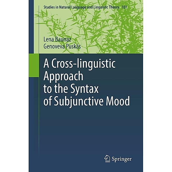 A Cross-linguistic Approach to the Syntax of Subjunctive Mood / Studies in Natural Language and Linguistic Theory Bd.101, Lena Baunaz, Genoveva Puskás