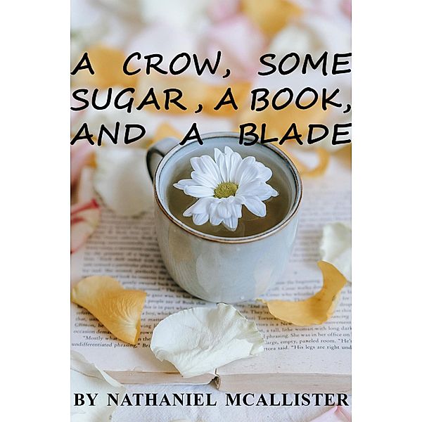 A Crow, Some Sugar, A Book, and a Blade, Nathaniel McAllister
