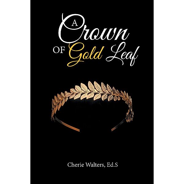 A Crown of Gold Leaf, Cherie Walters Ed. S