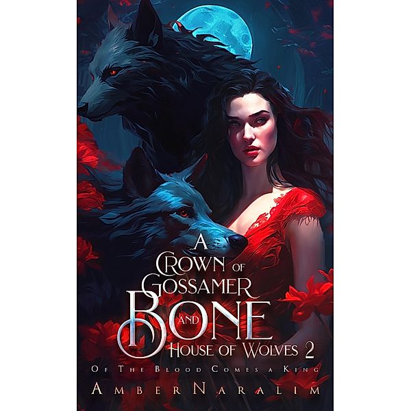 A Crown of Gossamer and Bone (House of Wolves, #2) / House of Wolves, Amber Naralim