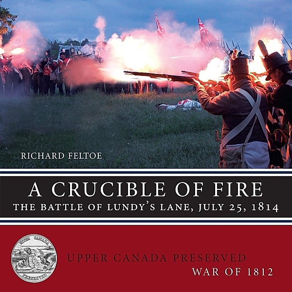 A Crucible of Fire / Upper Canada Preserved - War of 1812 Bd.5, Richard Feltoe