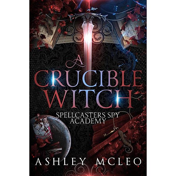 A Crucible Witch (Spellcasters Spy Academy Series, #3) / Spellcasters Spy Academy Series, Ashley McLeo