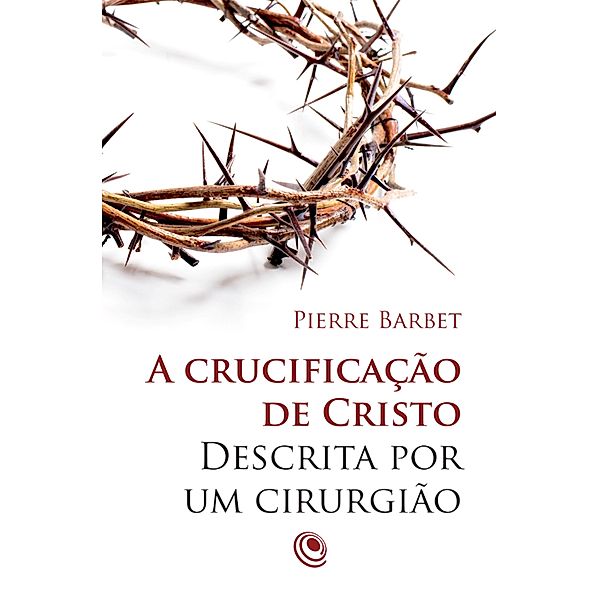 A crucificação de Cristo descrita por um cirurgião, Pierre Barbet