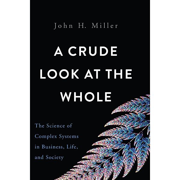 A Crude Look at the Whole, John H. Miller