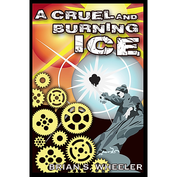 A Cruel and Burning Ice, Brian S. Wheeler