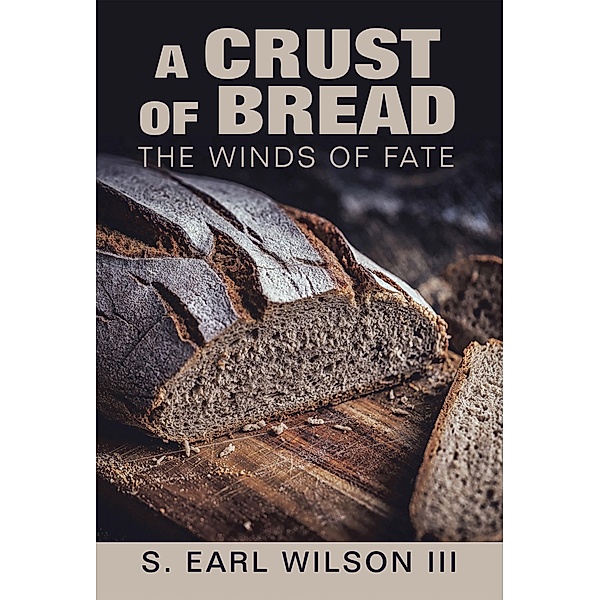A Crust of Bread, S. Earl Wilson III