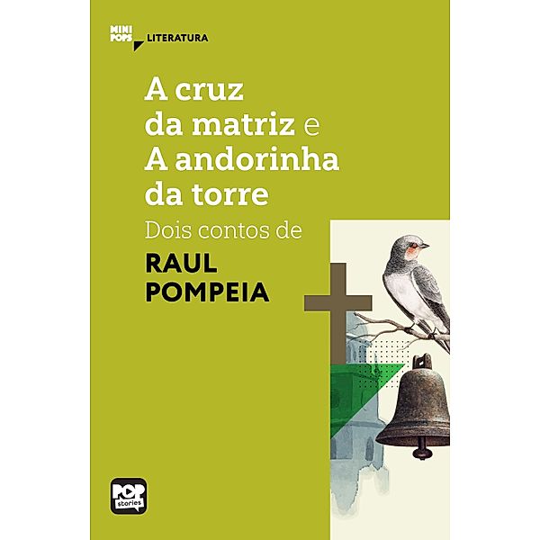 A cruz da matriz e A andorinha da torre: dois contos de Raul Pompeia / MiniPops, Raul Pompeia